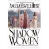 The Shadow Women by Angela Elwell Hunt 